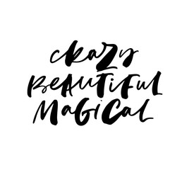 Emotional words ink brush vector lettering. Crazy, beautiful, magical phrase.