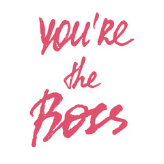 You are the boss sign hand-drawn lettering, phrase made by modern brush calligraphy, text design for banner, pink sign without background, vector