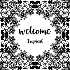 Welcome tropical with floral frame, background white. Vector