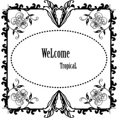 Welcome tropical with floral frame, background white. Vector