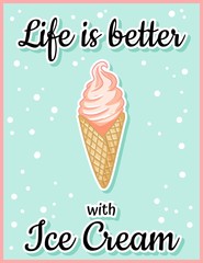 Life is better with ice cream cute cartoon postcard. Creative, romantic, inspirational quote. Trendy typography summer flyer