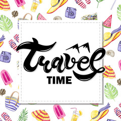 travel time. Hand drawn lettering with watercolor background. Background has watercolor summer elements.