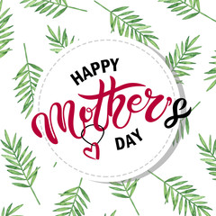 Obraz premium Happy Mother's day. Hand drawn lettering with watercolor background. Background has green watercolor leaves