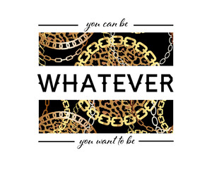 You Can Be Whatever You Want To Be Slogan On Fashion Seamless Pattern with Golden Chains and Leopard Print. Fabric Design Background with Chain, Metallic accessories. 