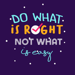 Do what is right not what is easy, quotes typography poster. Inspiration text word decoration motivational. Vector