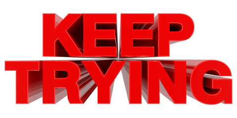 KEEP TRYING word on white background 3d rendering
