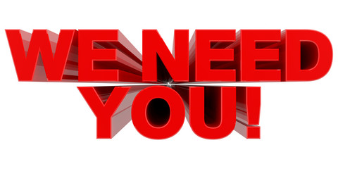 WE NEED YOU ! word on white background 3d rendering