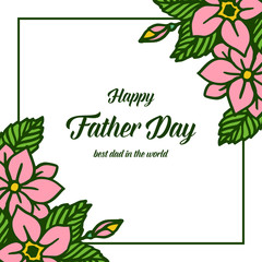 Vector illustration design of card happy father day for green leafy flower frames bloom