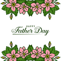 Vector illustration design of card happy father day for green leafy flower frames bloom