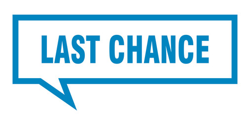 last chance sign. last chance square speech bubble. last chance