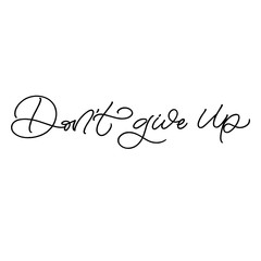 Hand drawn lettering card. The inscription: don't give up. Perfect design for greeting cards, posters, T-shirts, banners, print invitations.
