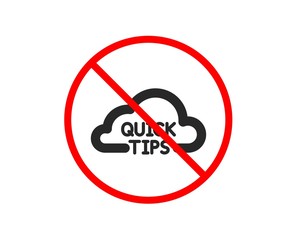 No or Stop. Quick tips cloud icon. Helpful tricks sign. Prohibited ban stop symbol. No quick tips icon. Vector