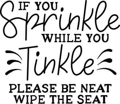 If you sprinkle while you tinkle please be neat wipe the seat decoration for T-shirt