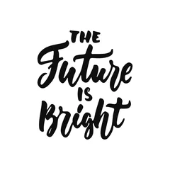 Peel and stick wall murals Positive Typography The future is bright - hand drawn positive inspirational lettering phrase isolated on the white background. Fun typography motivation brush ink vector quote for banners, greeting card, poster design.