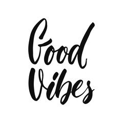Good vibes - hand drawn positive inspirational lettering phrase isolated on the white background. Fun typography motivation brush ink vector quote for banners, greeting card, poster design.