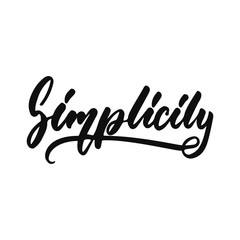Simplicity - hand drawn positive inspirational lettering phrase isolated on the white background. Fun typography motivation brush ink vector quote for banners, greeting card, poster design.