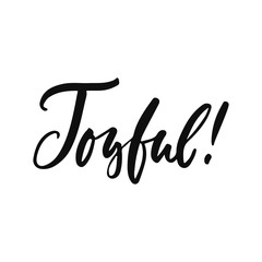 Joyful - hand drawn positive inspirational lettering phrase isolated on the white background. Fun typography motivation brush ink vector quote for banners, greeting card, poster design.