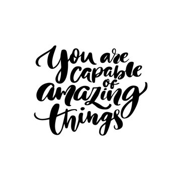 You are capable of amazing things. Inspirational quote calligraphy for planners, journals, posters and clothing. Modern brush lettering, black text on white background.