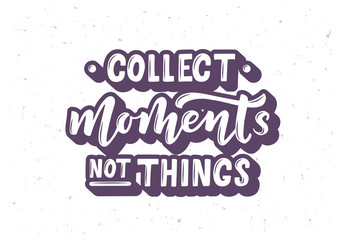 Collect moments not things hand drawn lettering