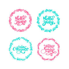Summer set of hand drawn vector decorative calligraphic phrases Hello June, Hello July, Hello August, Hello Summer for your design. Frame with leaves, swirls, floral elements. For print and web design
