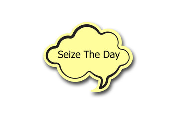 Seize The Day word written talk bubble