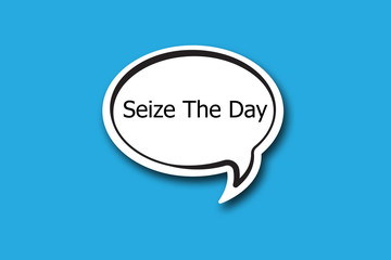 Seize The Day word written talk bubble