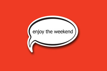 enjoy the weekend word written talk bubble