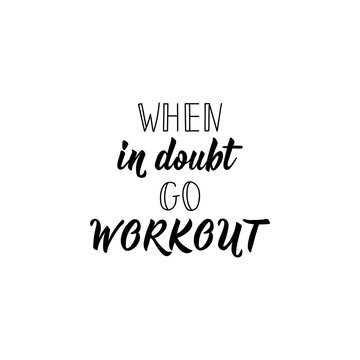 When in doubt go workout. Vector illustration. Lettering. Ink illustration. Sport gym, fitness label.