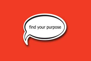 find your purpose word written talk bubble