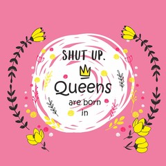 Cute phrase Queens are born in ... with hand drawn crown and flowers. Template design for tshirt print, greeting cards, congratulation message, postcard. Vector illustration