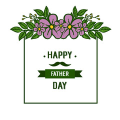 Floral and leaves frame, texture for happy father day. Vector