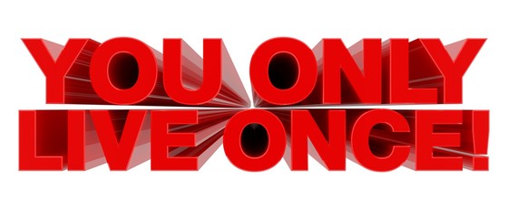 YOU ONLY LIVE ONCE ! word on white background 3d rendering