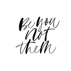 Obraz premium Be you not them ink vector lettering. Handwritten inspirational quote.
