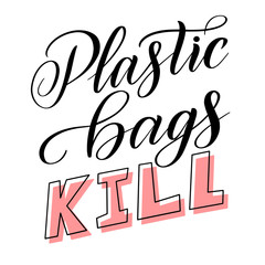 Plastic Bags Kill! Graphic element for protection of marine animals and ecological stuff. Black isolated cursive. Script lettering. Calligraphic style.