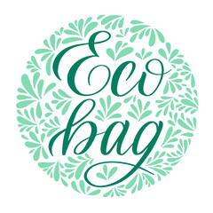 Eco Bag. Design element for ecological bags. Zero plastic lifestyle. Green calligraphic cursive with decorative elements. Round logo.