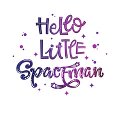  Hello Little Spaceman quote. Baby shower, kids theme hand drawn lettering logo phrase.