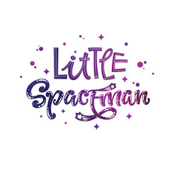  Little Spaceman quote. Baby shower, kids theme hand drawn lettering logo phrase.