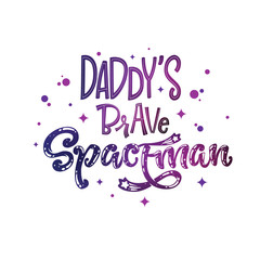 Daddy's Brave Spaceman quote. Baby shower, kids theme hand drawn lettering logo phrase.