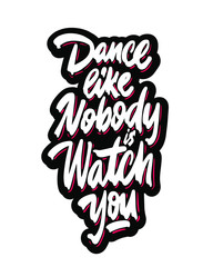 Dance Like Nobody's Watching quote. Unique creative hand lettering and calligraphy. Motivational message. Design for poster, greeting card, home decor, print. Editable vector illustration.