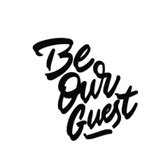 Be our guest. Lettering. Inspirational and funny quotes. Can be used for prints bags, t-shirts, home decor, posters, cards.