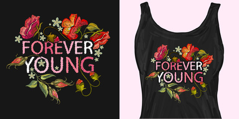 Embroidery roses flowers. Forever young slogan. Trendy apparel design. Template for fashionable clothes, modern print for t-shirts, apparel art