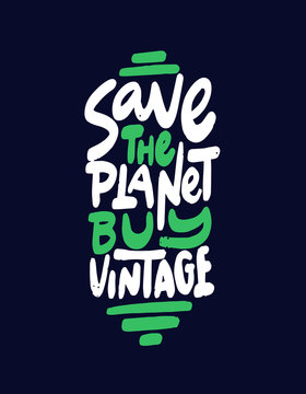 Save The Planet, Buy Vintage. Inspirational Quote About Thrift Shopping And Vintage Stores To Help Reduce Pollution Of The Planet. Hand Lettered Vector Illustration