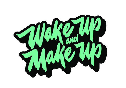 Wake up and Make up. Motivational / Humorous Quote / Rhyme. Hand Drawn Text Phrase in Vector, Decorative Design in Curly Fonts. Perfect for a Print, Greeting Card or T-Shirt.