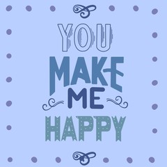 Hand drawn vector illustration. You make me happy. Lettering vintage quote. Modern Calligraphy