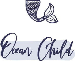 Lettering Ocean child. Blue letters on a white background, mermaid tail. Print for posters, marine party, for postcards, nautical theme