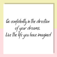 Go confidently in the direction of your dreams. Live the life you have imagined. Ready to post social media quote