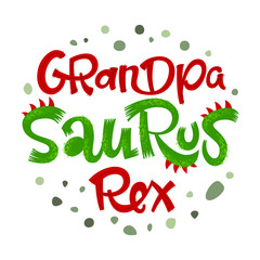 Grandpa Saurus Rex quote. Fun handdrawn Dinosaur style lettering vector logo.