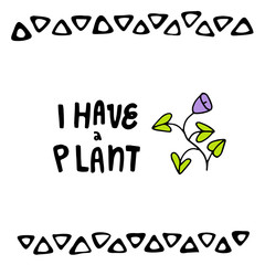 Cute lettering i have a plant