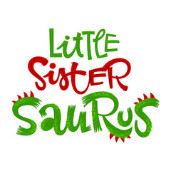 Little Sister Saurus quote. Fun handdrawn Dinosaur style lettering vector logo.