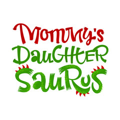 Mommy's Daughter Saurus quote. Fun handdrawn Dinosaur style lettering vector logo.